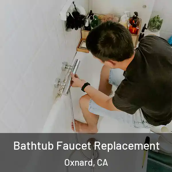  Bathtub Faucet Replacement Oxnard, CA