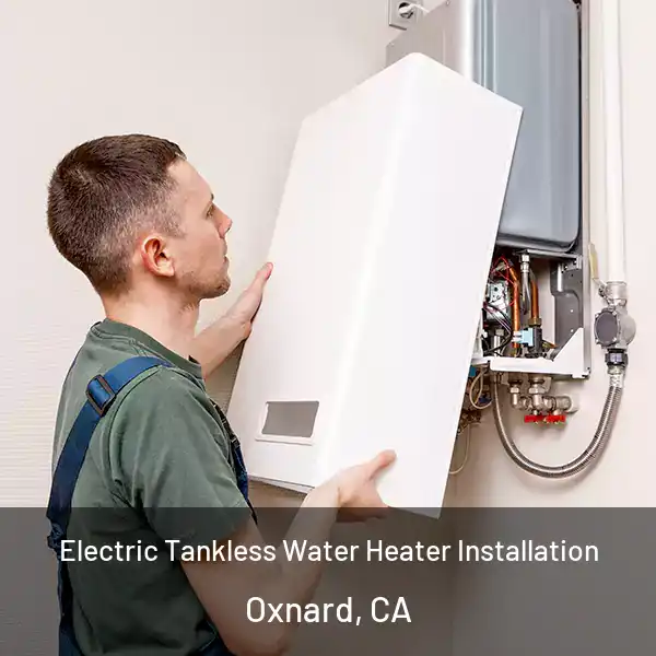  Electric Tankless Water Heater Installation Oxnard, CA