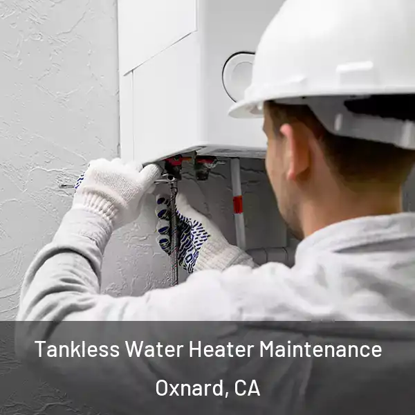  Tankless Water Heater Maintenance Oxnard, CA