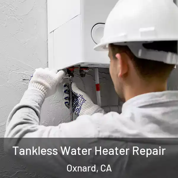  Tankless Water Heater Repair Oxnard, CA